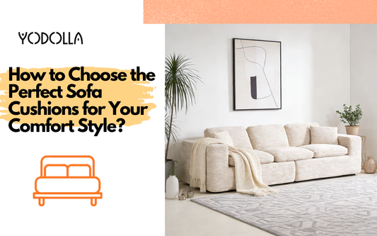 How to Choose the Perfect Sofa Cushions for Your Comfort Style?