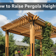 How to Raise Pergola Height on a Budget: 4 Easy and Affordable Methods